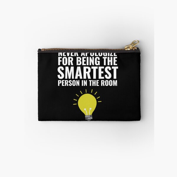 Item preview, Never Apologize for being the smartest person in the Room designed and sold by Thetruemo.