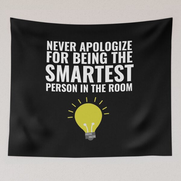 Item preview, Never Apologize for being the smartest person in the Room designed and sold by Thetruemo.