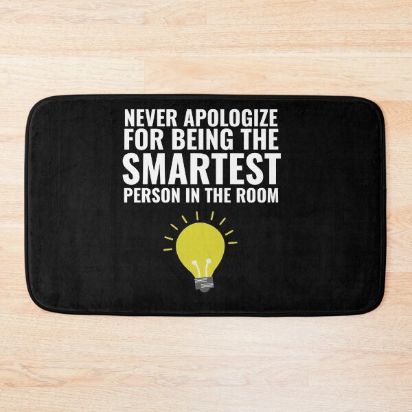 Item preview, Never Apologize for being the smartest person in the Room designed and sold by Thetruemo.