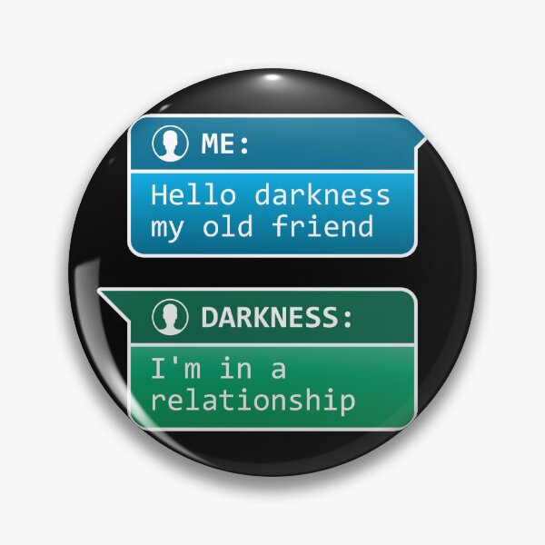 Item preview, Me: Hello darkness my old friend - Darkness: I'm in a relationship designed and sold by robimerch.