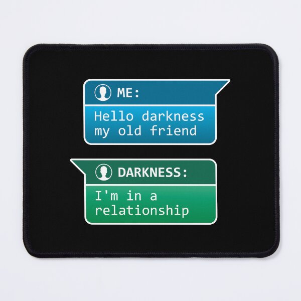 Item preview, Me: Hello darkness my old friend - Darkness: I'm in a relationship designed and sold by robimerch.