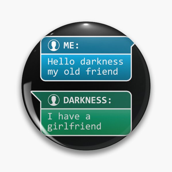 Item preview, Me: Hello darkness my old friend - Darkness: I have a girlfriend designed and sold by robimerch.