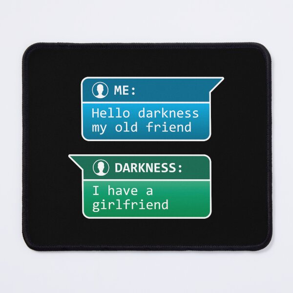 Item preview, Me: Hello darkness my old friend - Darkness: I have a girlfriend designed and sold by robimerch.