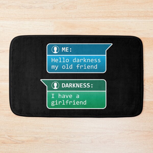 Item preview, Me: Hello darkness my old friend - Darkness: I have a girlfriend designed and sold by robimerch.