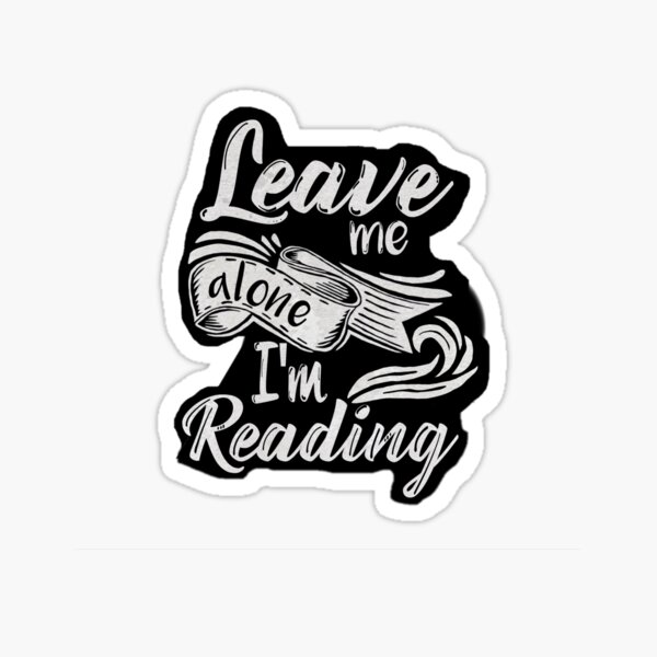 Leave me alone - I'm reading! Sticker