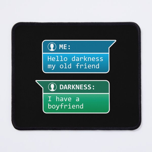 Item preview, Me: Hello darkness my old friend - Darkness: I have a boyfriend designed and sold by robimerch.