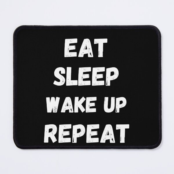 Item preview, Eat sleep wake up repeat designed and sold by Zilch-o.