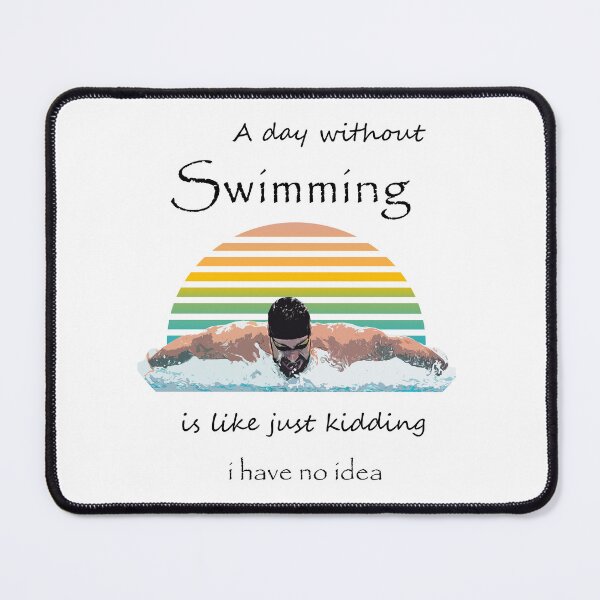 Item preview, a day without swimming is like just kidding i have no idea designed and sold by Nivus.