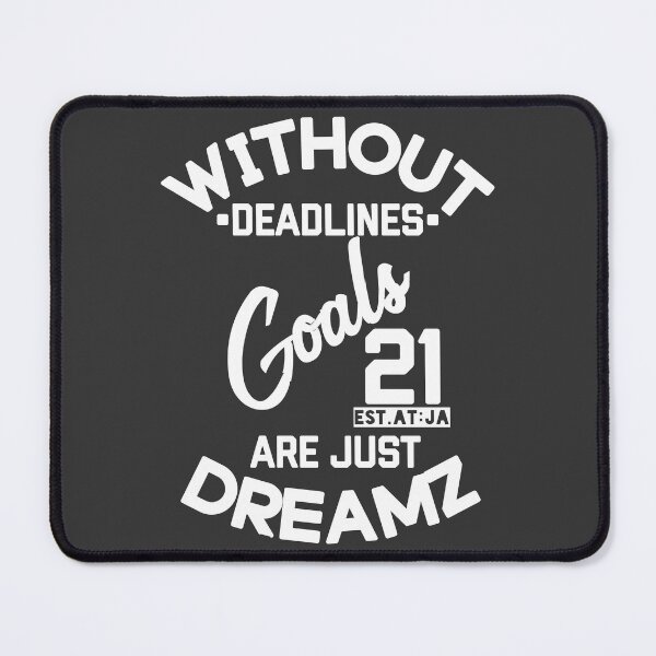 Item preview, WITHOUT DEADLINES GOALS ARE JUST DREAMS designed and sold by GAADesignz.