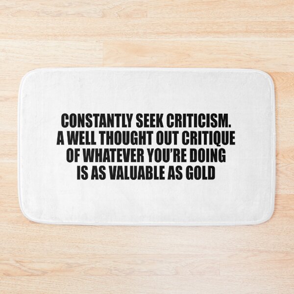 Item preview, Constantly seek criticism. A well thought out critique of whatever you’re doing is as valuable as gold designed and sold by Colorfulandfun.