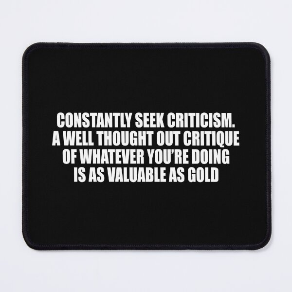 Item preview, Constantly seek criticism. A well thought out critique of whatever you’re doing is as valuable as gold designed and sold by Colorfulandfun.