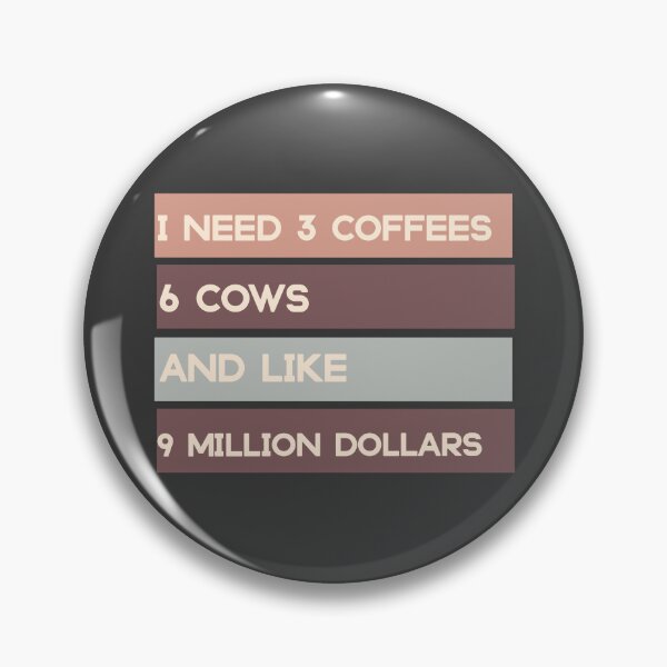 Item preview, i need 3 coffees 6 cows and like 9 million dollars designed and sold by KHELISTORE.