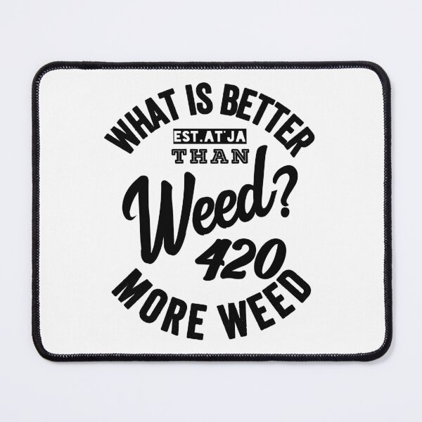 Item preview, WHATS BETTER THAN WEED MORE WEED designed and sold by GAADesignz.