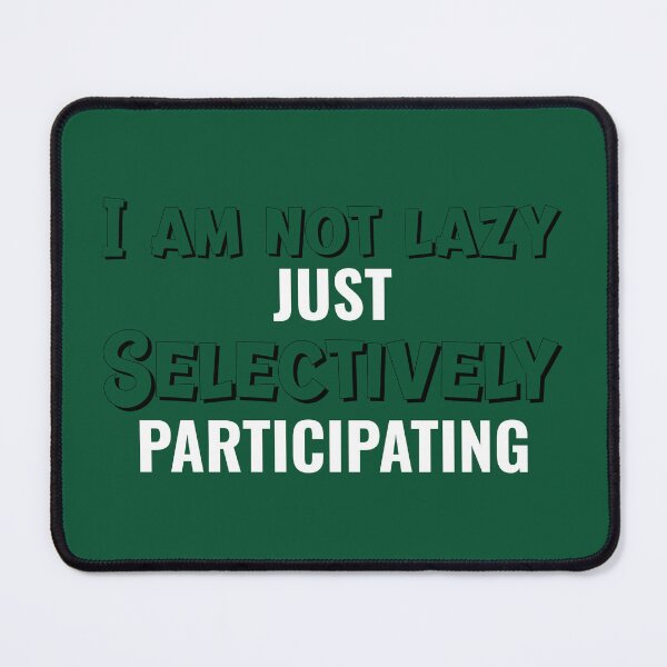 Item preview, I am not lazy just selectively participating designed and sold by miminova.