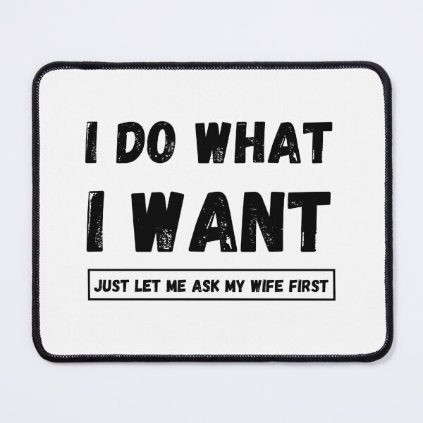 Item preview, I Do What I Want Just Let Me Ask My Wife First designed and sold by The Love Quill.