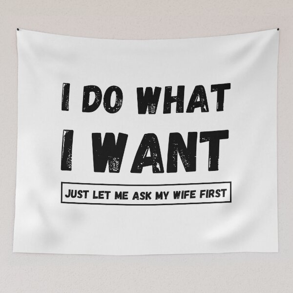 Item preview, I Do What I Want Just Let Me Ask My Wife First designed and sold by The Love Quill.