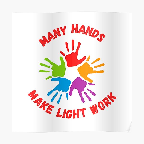 "Many hands make light work." Poster for Sale by MerryAddams Redbubble