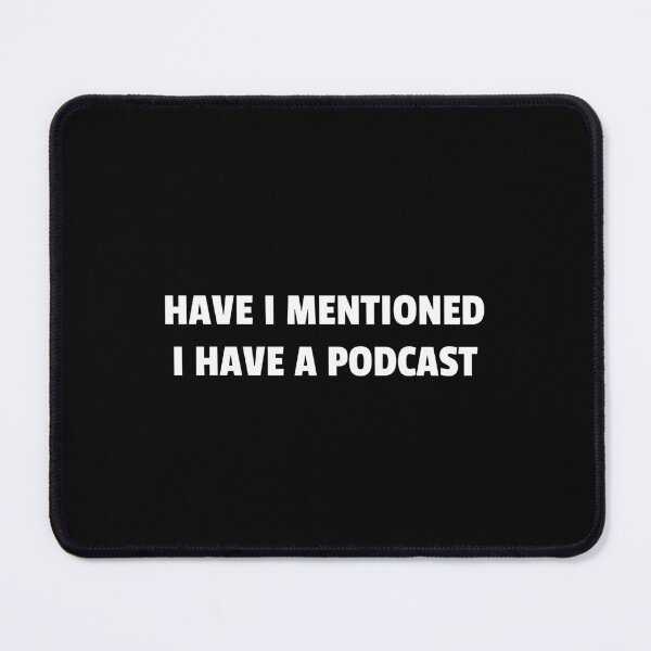 Item preview, Have I mentioned I have a podcast - funny podcaster designed and sold by Inspirationmotivation.