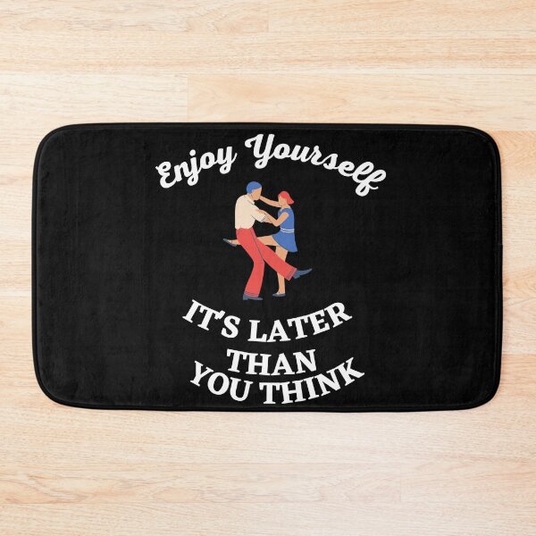 Item preview, ENJOY YOURSELF It's Later Than You Think designed and sold by Javamba.