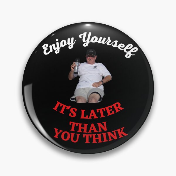 Item preview, Enjoy Yourself It's Later Than You Think designed and sold by Javamba.