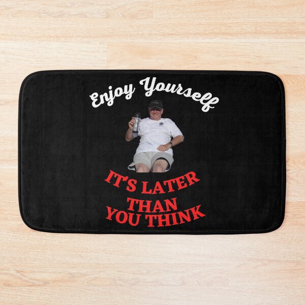 Item preview, Enjoy Yourself It's Later Than You Think designed and sold by Javamba.