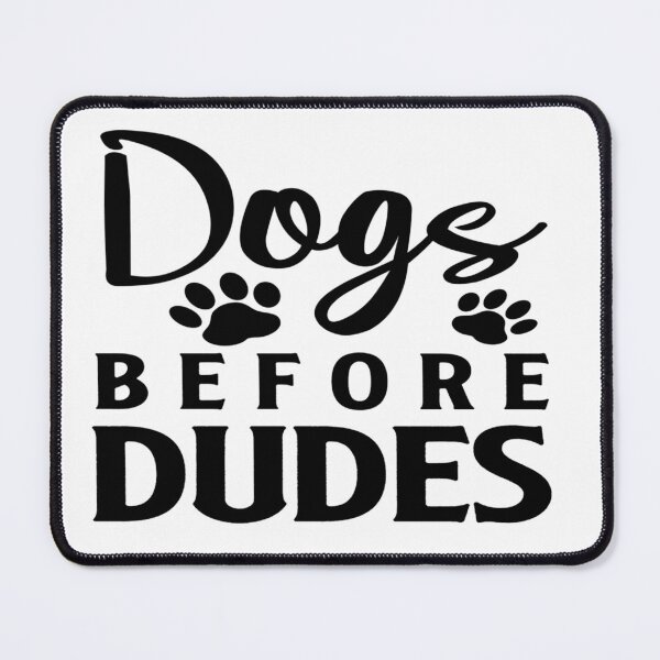 Item preview, Dogs Before Dudes designed and sold by davidmurtagh.