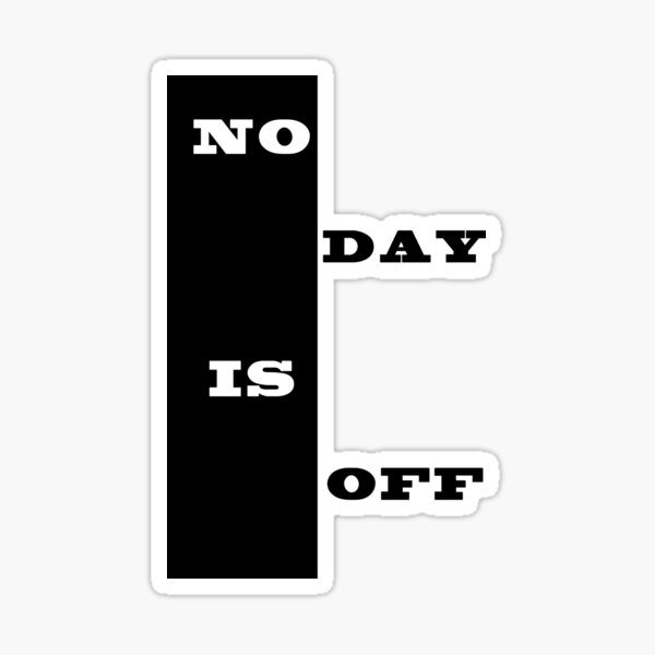 no-day-is-off-sticker-by-skdesign07-redbubble