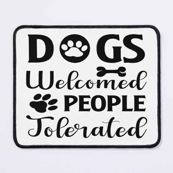 Item preview, Dogs Welcomed People Tolerated designed and sold by davidmurtagh.