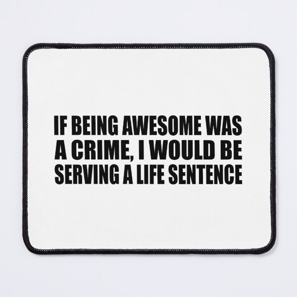 Item preview, If being awesome was a crime, I would be serving a life sentence designed and sold by Colorfulandfun.