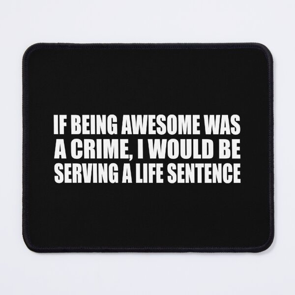 Item preview, If being awesome was a crime, I would be serving a life sentence designed and sold by Colorfulandfun.