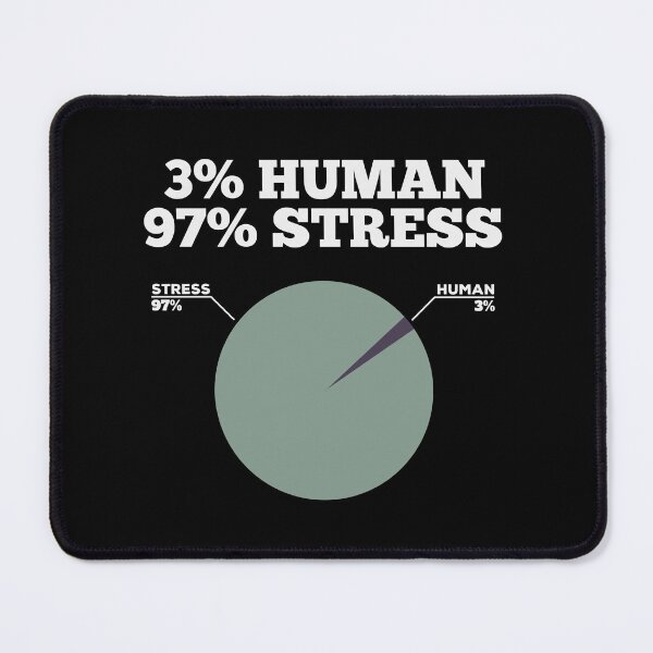 Item preview, 3 Percent Human 97 Percent Stress - Funny Pie Chart designed and sold by Cedroad Shirts.