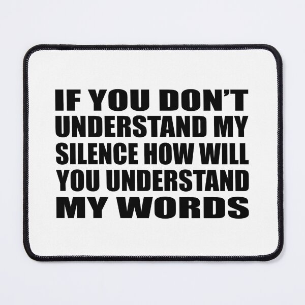 Item preview, If you don’t understand my silence how will you understand my words designed and sold by Colorfulandfun.
