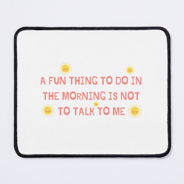 Item preview, A fun thing to do in the morning is not talk to me designed and sold by Douniaya.
