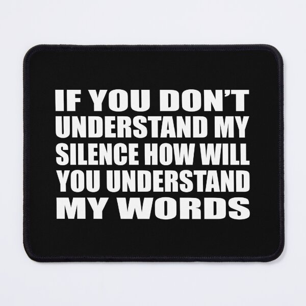 Item preview, If you don’t understand my silence how will you understand my words designed and sold by Colorfulandfun.