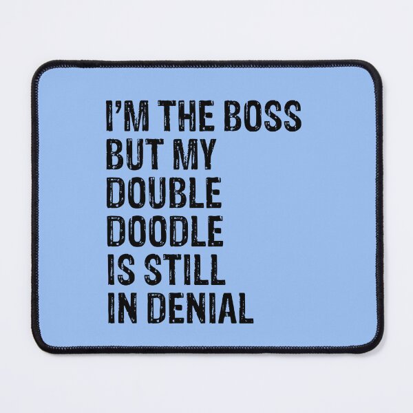 Item preview, I'm The Boss But Double Doodle Still In Denial designed and sold by Guarddogdrive.