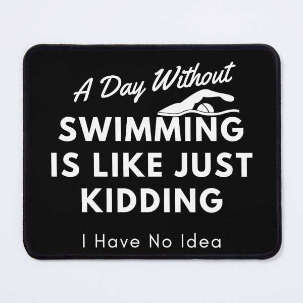 Item preview, A Day Without Swimming Is Like Just Kidding I Have No Idea designed and sold by contenty.