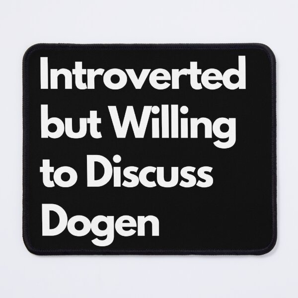 Item preview, Introverted but Willing to Discuss Dogen designed and sold by LAST WEEK'S STOLEN AESTHETICS.