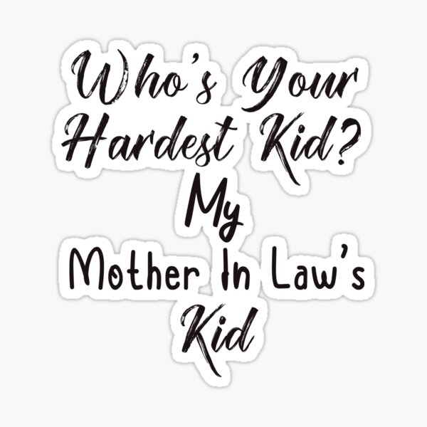 who-s-your-hardest-kid-my-mother-in-law-s-kid-funny-quotes-humor