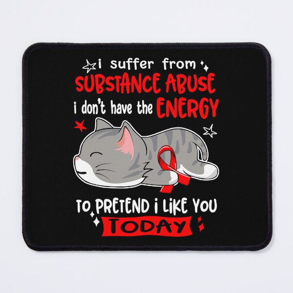 Item preview, Substance Abuse Awareness, I Suffer From Substance Abuse i don't have the ENERGY to Pretend i like you Today designed and sold by Tammyilaria.