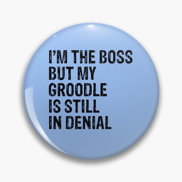 Item preview, I'm The Boss But Groodle Still In Denial  designed and sold by Guarddogdrive.