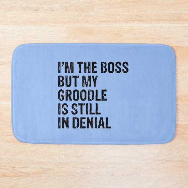 Item preview, I'm The Boss But Groodle Still In Denial  designed and sold by Guarddogdrive.