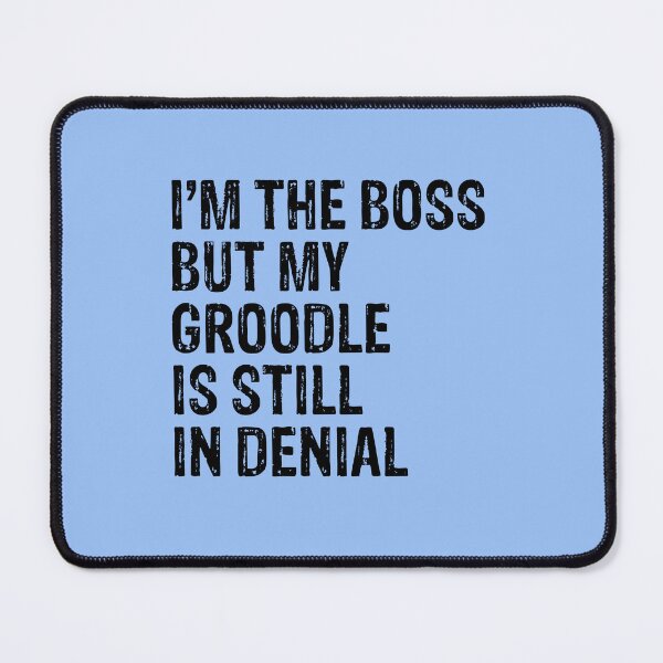 Item preview, I'm The Boss But Groodle Still In Denial designed and sold by Guarddogdrive.