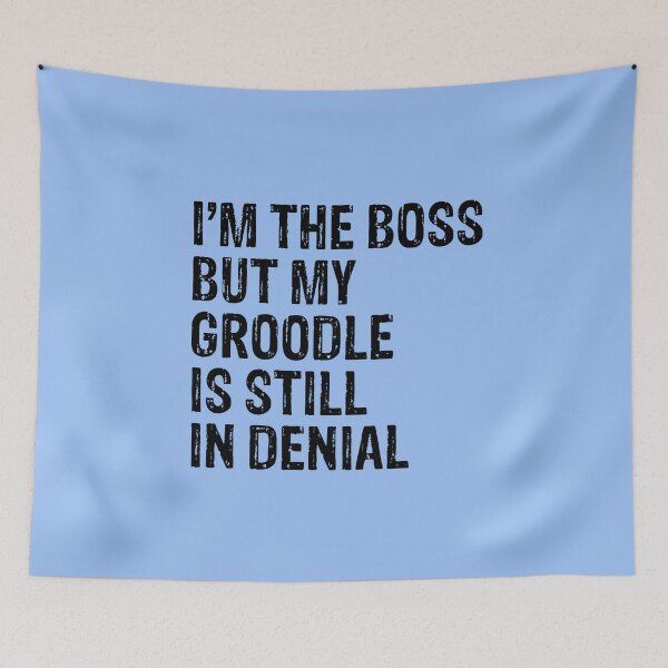 Item preview, I'm The Boss But Groodle Still In Denial  designed and sold by Guarddogdrive.