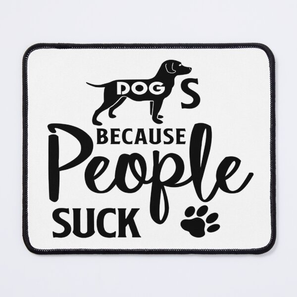 Item preview, Dogs Because People Suck - I Love My Dog designed and sold by davidmurtagh.