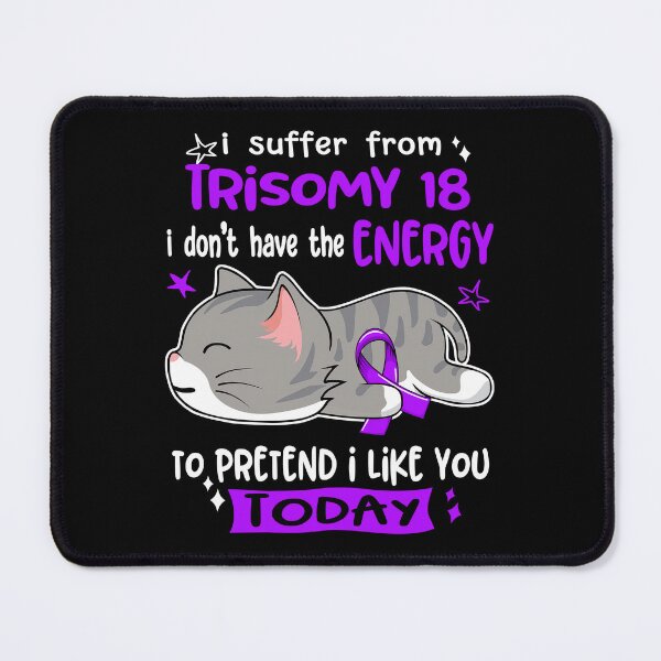 Item preview, Trisomy 18 Awareness, I Suffer From Trisomy 18 i don't have the ENERGY to Pretend i like you Today designed and sold by Tammyilaria.