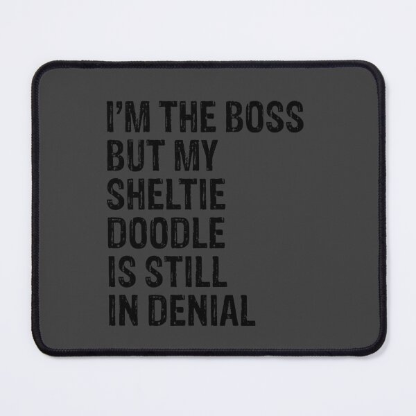 Item preview, I'm The Boss But Sheltie Doodle Still In Denial designed and sold by Guarddogdrive.