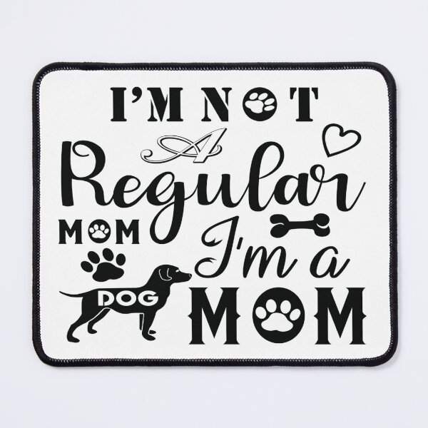 Item preview, I'm Not a Regular Mom - I'm a Dog Mom -  I Love My Dog designed and sold by davidmurtagh.