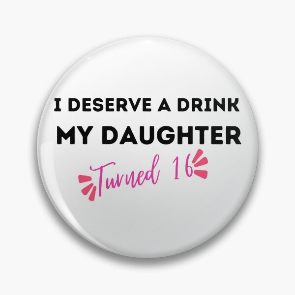 Item preview, I Deserve a Drink My Daughter Turned 16 , 16th Birthday Gift  designed and sold by Every Pet  Shirts.