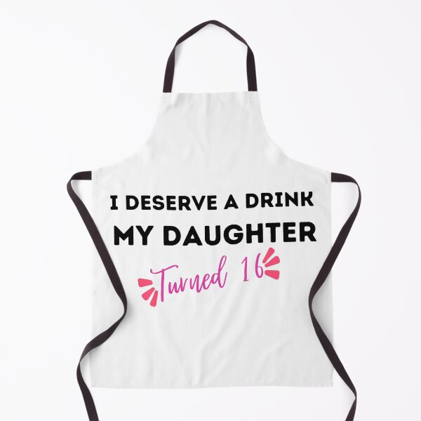 Item preview, I Deserve a Drink My Daughter Turned 16 , 16th Birthday Gift  designed and sold by Every Pet  Shirts.