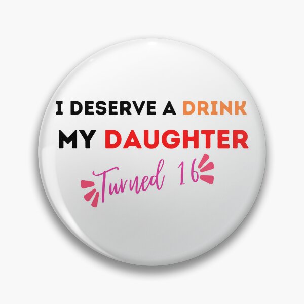 Item preview,  I Deserve a Drink My Daughter Turned 16 , 16th Birthday Gift  designed and sold by Every Pet  Shirts.